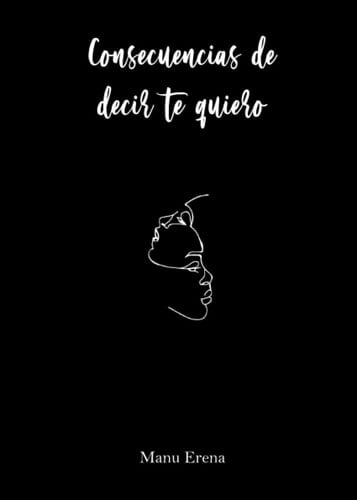 Consecuencias de decir te quiero - Manu Erena · 2020