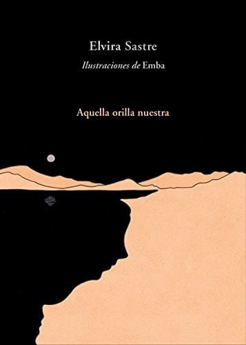 Aquella orilla nuestra - Elvira Sastre · 2018