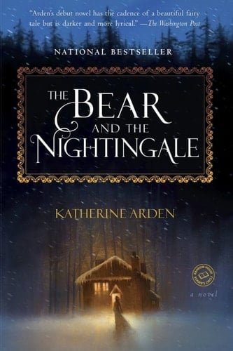The Bear and the Nightingale: A Novel (Winternight Trilogy Book 1) - Katherine Arden · 2017
