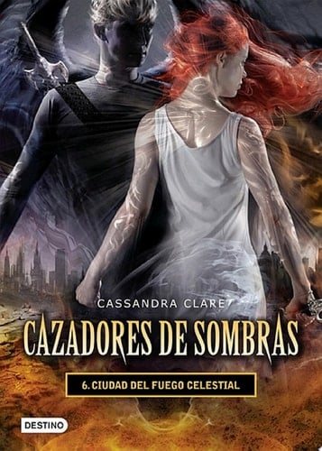 Ciudad del fuego celestial. Cazadores de sombras 6 (versión mexicana) - Cassandra Clare · 2014