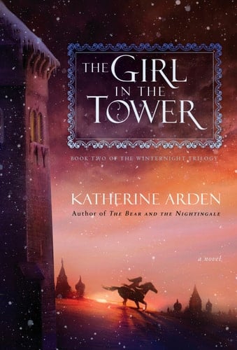 The Girl in the Tower: A Novel (Winternight Trilogy Book 2) - Katherine Arden · 2017