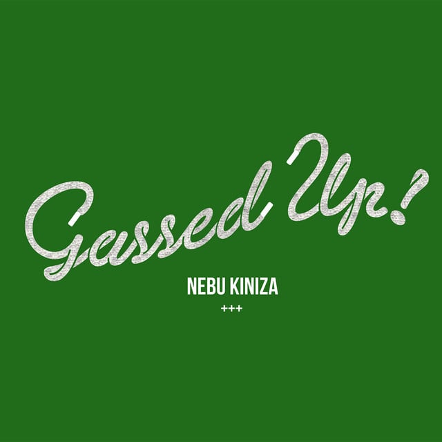 Gassed Up - Song · Nebu Kiniza
