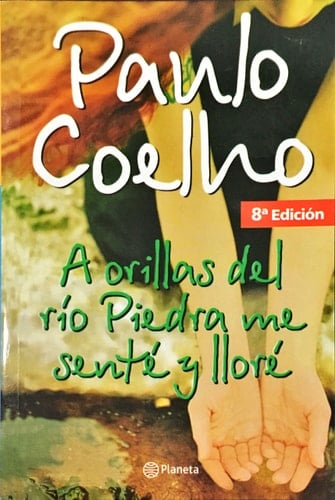 A Orillas del Rio Piedra Me Sente y Llore - Paulo Coelho · 2006