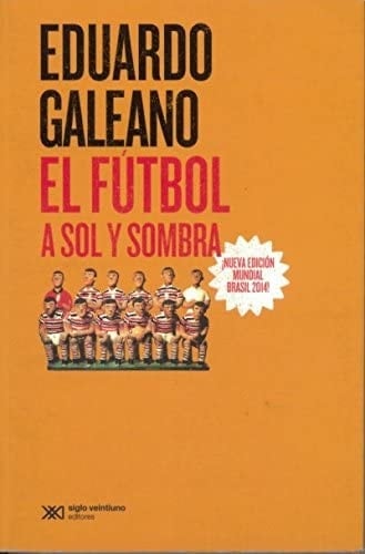 El Futbol a Sol y Sombra - Eduardo Galeano · 2007
