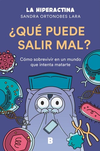 ¿Qué puede salir mal? : cómo sobrevivir a un mundo que intenta matarte - La Hiperactina