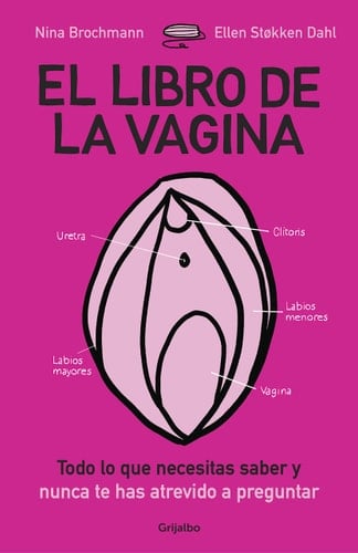 El libro de la vagina: Todo lo que necesitas saber y nunca te has atrevido a preguntar (Spanish Edition) - Nina Brochmann · 2017