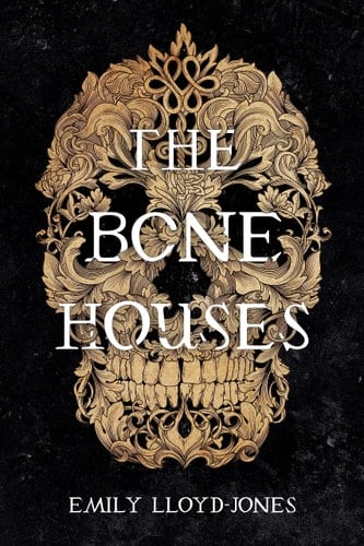The Bone Houses - Emily Lloyd-Jones · 2020
