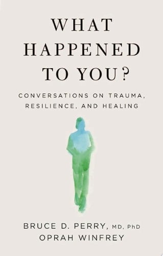 What Happened to You? - Oprah Winfrey, Bruce D. Perry · 2021