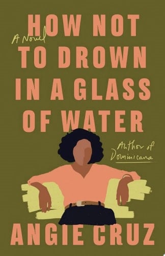 How Not to Drown in a Glass of Water - Angie Cruz · 2022