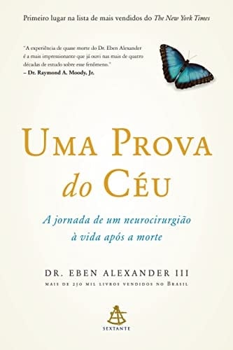 Uma prova do céu a jornada de um neurocirurgião à neurocirurgião à vida após a morte - Eben Alexander · 2012