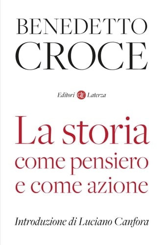 La storia come pensiero e come azione - Benedetto Croce • 2023