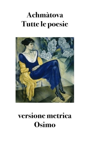 Tutte le poesie: Versione metrica (Poesia) (Italian Edition) - Anna Achmatova • 2020