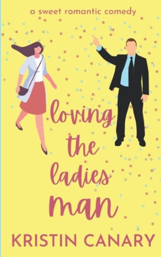 Loving the Ladies' Man: A Sweet Romantic Comedy (California Dreamin') - Kristin Canary • 2021