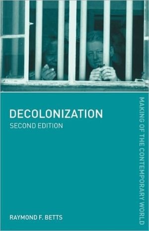 Decolonization (The Making of the Contemporary World) - Raymond Betts • 2004