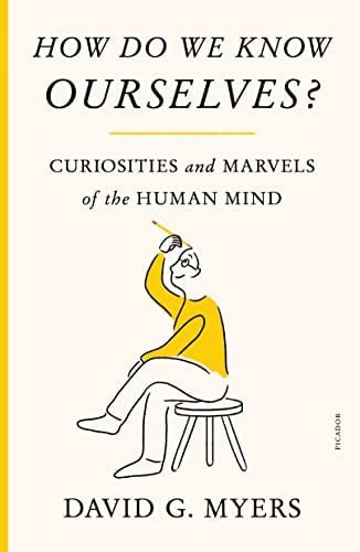 How Do We Know Ourselves? Curiosities and Marvels of the Human Mind - David G. Myers · 2023