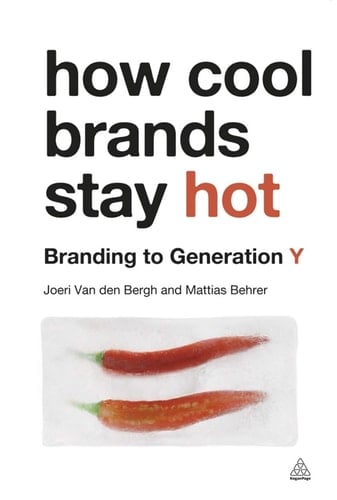 How Cool Brands Stay Hot Branding to Generation Y - Joeri van den Bergh, Mattias Behrer · 2011