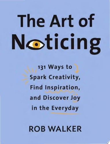 The Art of Noticing - Rob Walker · 2019