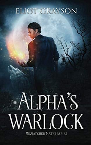 The Alpha's Warlock (Mismatched Mates) - Eliot Grayson • 2020