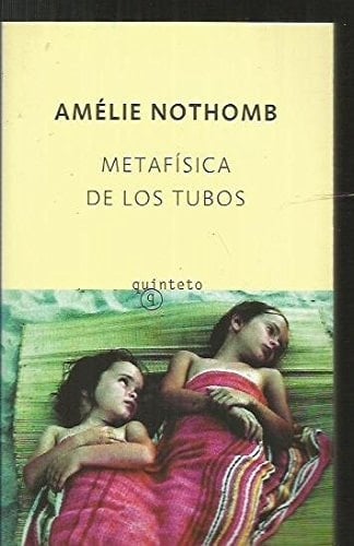 Metafísica de los tubos - Amélie Nothomb · 2006