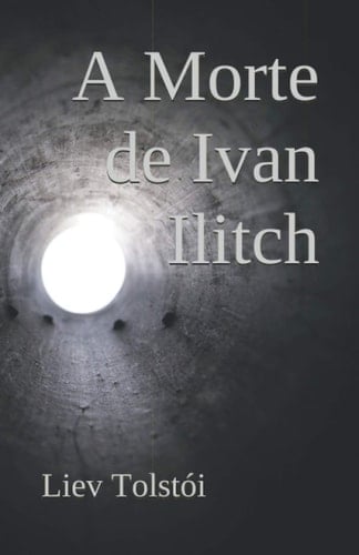 A Morte de Ivan Ilitch - Liev Tolstói · 2020