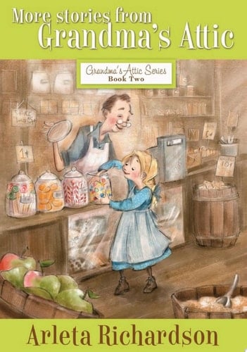More Stories from Grandma's Attic - Arleta Richardson · 2011