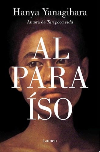 Al paraíso: La nueva novela de la aclamada autora de «Tan poca vida» (Spanish Edition) - Hanya Yanagihara · 2022