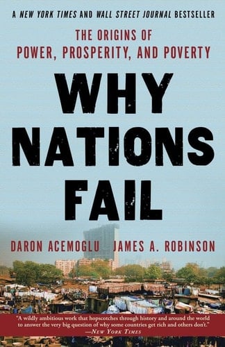 Why Nations Fail: The Origins of Power, Prosperity, and Poverty - Daron Acemoglu, James A. Robinson · 2013