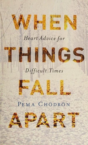When Things Fall Apart: Heart Advice for Difficult Times - Pema Chodron · 2016