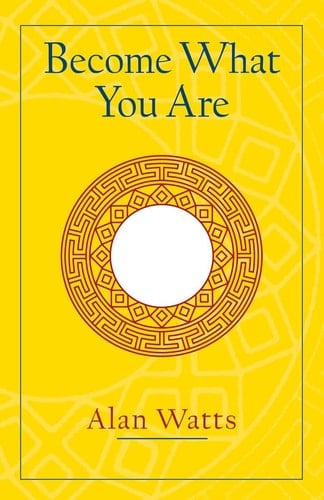 Become What You Are - Alan W. Watts · 2003