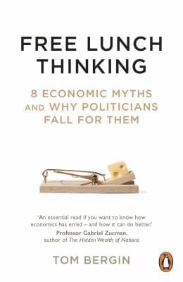 Free Lunch Thinking: How Economists Ruin the Economy - Tom Bergin · 2022