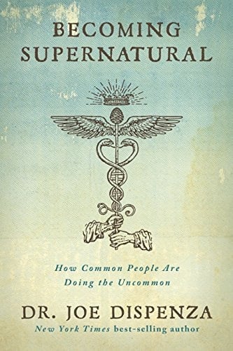 Becoming Supernatural: How Common People Are Doing the Uncommon - Dr. Joe Dispenza · 2019
