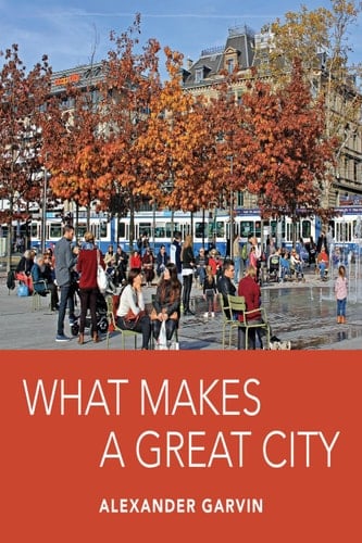 What Makes a Great City - Alexander Garvin · 2016