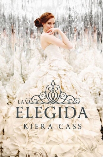 La Elegida (La Selección 3) - Kiera Cass · 2014