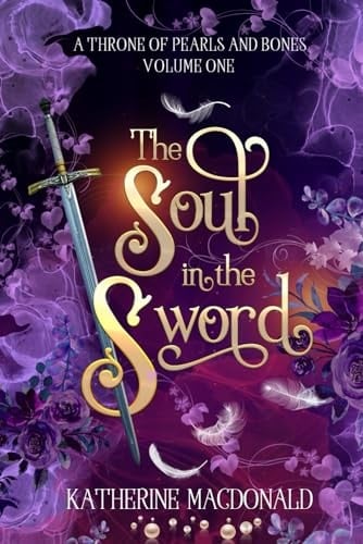 The Soul in the Sword (A Throne of Pearls and Bones) - Katherine Macdonald • 2023