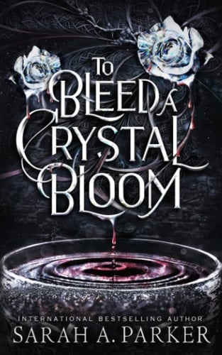 To Bleed a Crystal Bloom - Sarah A. Parker · 2021