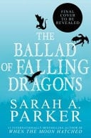 The Ballad of Falling Dragons - Sarah A. Parker · 2025