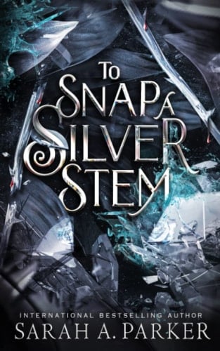 To Snap a Silver Stem - Sarah A. Parker (Fantasy fiction writer) · 2022