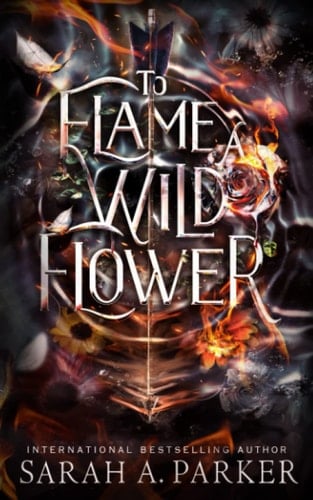 To Flame a Wild Flower - Sarah A. Parker · 2023