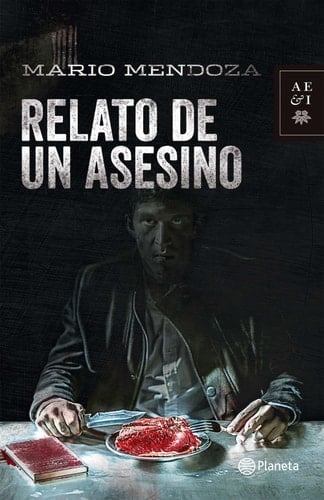 Relato de un asesino - Mario Mendoza Zambrano · 2014