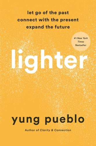 Lighter Let Go of the Past, Connect with the Present, and Expand the Future - Yung Pueblo · 2022