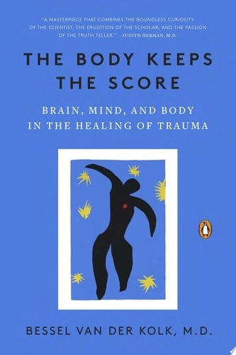 The Body Keeps the Score Brain, Mind, and Body in the Healing of Trauma - Bessel A. Van der Kolk · 2015