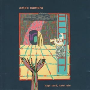 High Land, Hard Rain - Album · Aztec Camera