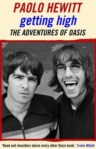 Getting High The Adventures of Oasis - Paolo Hewitt • 2016