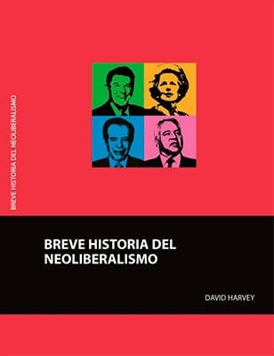 Breve historia del neoliberalismo - David Harvey • 2014