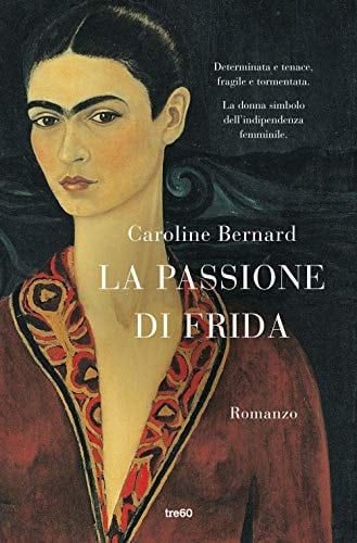 La passione di Frida romanzo - Caroline Bernard · 2020