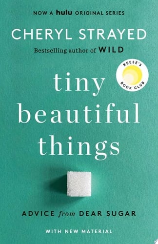 Tiny Beautiful Things: Advice from Dear Sugar - Cheryl Strayed · 2012