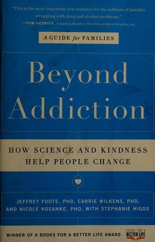 Beyond Addiction How Science and Kindness Help People Change - Jeffrey Foote, Carrie Wilkens, Nicole Kosanke, Stephanie Higgs · 2014