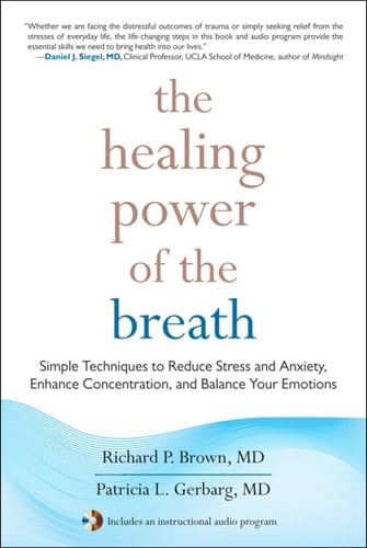 The Healing Power of the Breath - Richard Brown, Patricia L. Gerbarg, MD · 2012