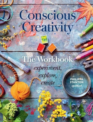Conscious Creativity: the Workbook Experiment, Explore, Create - Philippa Stanton · 2020