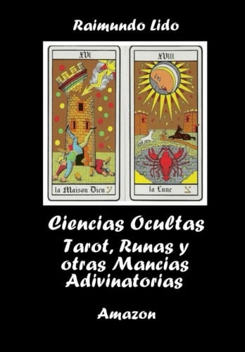 Ciencias Ocultas. Tarot, Runas, y otras Mancias Adivinatorias: Cartomancia. Astrologia, Rabdomancia, Cabala, Numerologia (LIbros de Magia y Brujeria) (Spanish Edition)